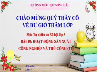 Bài giảng Tự nhiên và Xã hội 3 - Bài 10: Hoạt động sản xuất công nghiệp và thủ công (Tiết 1) - Năm học 2023-2024 - Trường Tiểu học Sơn Châu