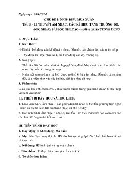 Giáo án Âm nhạc 7 - Tiết 19: Lí thuyết âm nhạc Các kí hiệu tăng trường độ. Đọc nhạc Bài đọc nhạc số 4. Mùa xuân trong rừng - Năm học 2023-2024