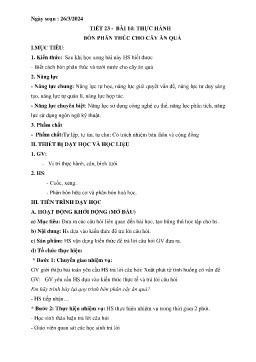 Giáo án Công nghệ 9 - Tiết 23, Bài 14: Thực hành Bón phân thúc cho cây ăn quả - Năm học 2023-2024